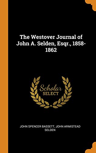 9780343033958: The Westover Journal of John A. Selden, Esqr., 1858-1862
