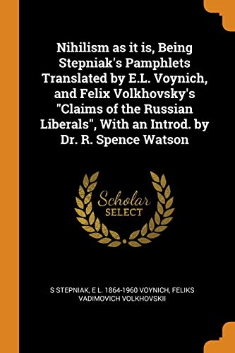 9780343036225: Nihilism as it is, Being Stepniak's Pamphlets Translated by E.L. Voynich, and Felix Volkhovsky's "Claims of the Russian Liberals", With an Introd. by Dr. R. Spence Watson