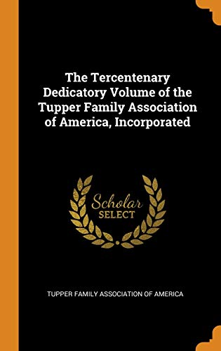 Stock image for The Tercentenary Dedicatory Volume of the Tupper Family Association of America, Incorporated for sale by Discover Books