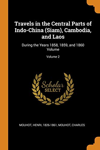 9780343073961: Travels in the Central Parts of Indo-China (Siam), Cambodia, and Laos: During the Years 1858, 1859, and 1860 Volume; Volume 2