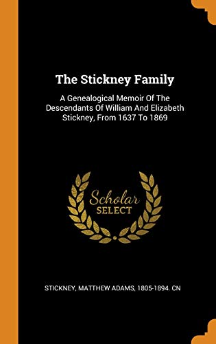 9780343086831: The Stickney Family: A Genealogical Memoir Of The Descendants Of William And Elizabeth Stickney, From 1637 To 1869