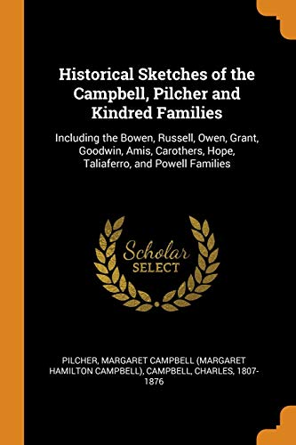 9780343098292: Historical Sketches of the Campbell, Pilcher and Kindred Families: Including the Bowen, Russell, Owen, Grant, Goodwin, Amis, Carothers, Hope, Taliaferro, and Powell Families