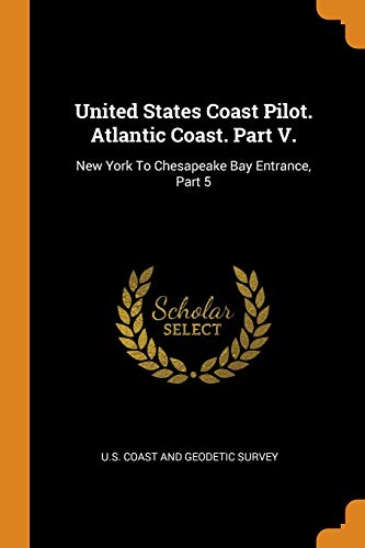 9780343146535: United States Coast Pilot. Atlantic Coast. Part V.: New York To Chesapeake Bay Entrance, Part 5