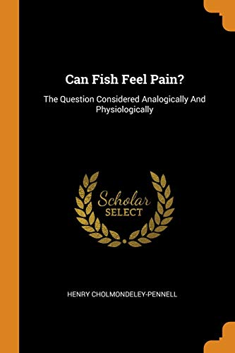 9780343151409: Can Fish Feel Pain?: The Question Considered Analogically And Physiologically