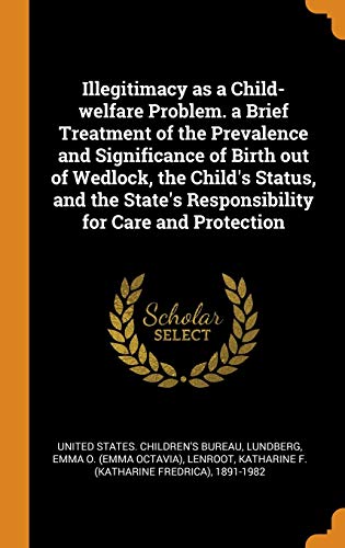 9780343172664: Illegitimacy as a Child-welfare Problem. a Brief Treatment of the Prevalence and Significance of Birth out of Wedlock, the Child's Status, and the State's Responsibility for Care and Protection