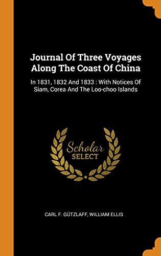 9780343175160: Journal Of Three Voyages Along The Coast Of China: In 1831, 1832 And 1833 : With Notices Of Siam, Corea And The Loo-choo Islands