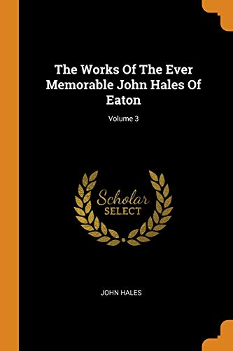 9780343202033: The Works Of The Ever Memorable John Hales Of Eaton; Volume 3