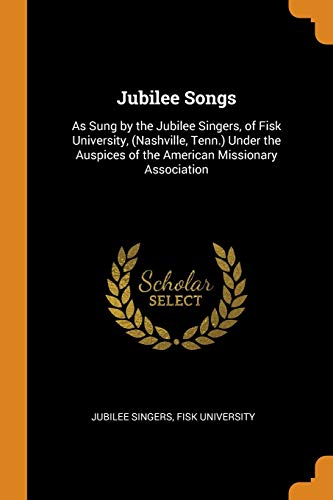 9780343214555: Jubilee Songs: As Sung by the Jubilee Singers, of Fisk University, (Nashville, Tenn.) Under the Auspices of the American Missionary Association