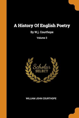 9780343232672: A History Of English Poetry: By W.j. Courthope; Volume 3