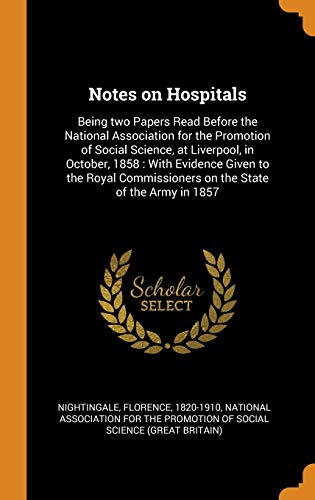 9780343250836: Notes on Hospitals: Being two Papers Read Before the National Association for the Promotion of Social Science, at Liverpool, in October, 1858: With ... on the State of the Army in 1857