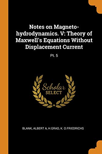 9780343250928: Notes on Magneto-hydrodynamics. V: Theory of Maxwell's Equations Without Displacement Current: Pt. 5