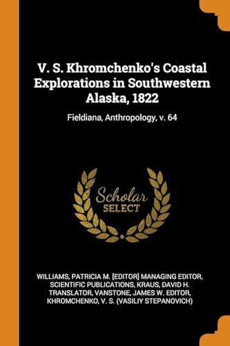 Stock image for V. S. Khromchenko's Coastal Explorations in Southwestern Alaska, 1822: Fieldiana, Anthropology, v. 64 for sale by Lucky's Textbooks