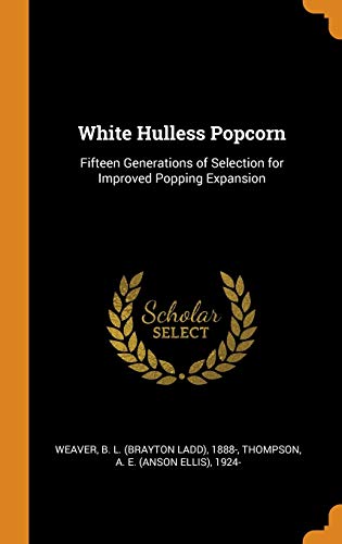 9780343259877: White Hulless Popcorn: Fifteen Generations of Selection for Improved Popping Expansion