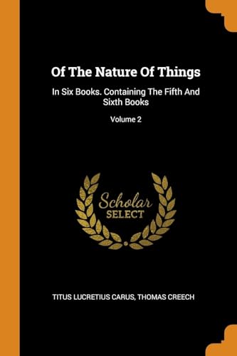 Imagen de archivo de Of The Nature Of Things: In Six Books. Containing The Fifth And Sixth Books; Volume 2 a la venta por Lucky's Textbooks