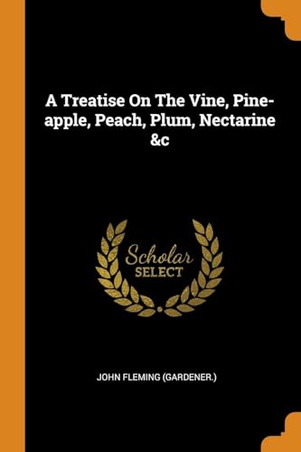 9780343268282: A Treatise On The Vine, Pine-apple, Peach, Plum, Nectarine &c