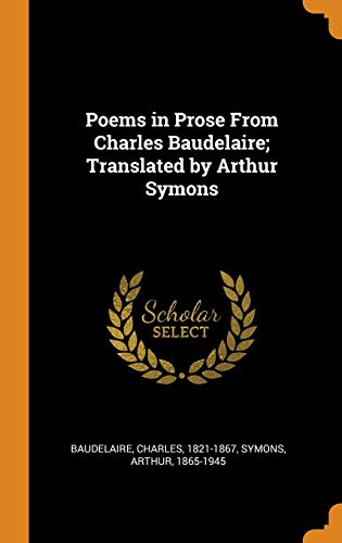 9780343276591: Poems in Prose From Charles Baudelaire; Translated by Arthur Symons
