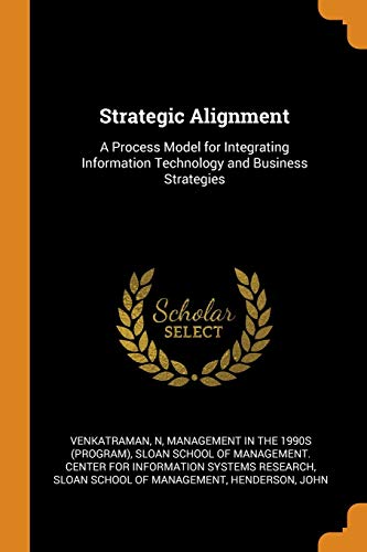 9780343280666: Strategic Alignment: A Process Model for Integrating Information Technology and Business Strategies