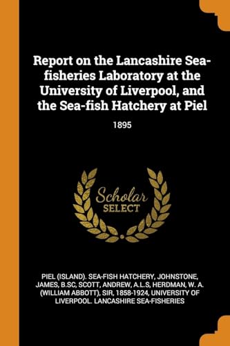 Stock image for Report on the Lancashire Sea-fisheries Laboratory at the University of Liverpool, and the Sea-fish Hatchery at Piel: 1895 for sale by Lucky's Textbooks