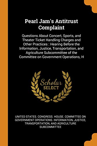 9780343301149: Pearl Jam's Antitrust Complaint: Questions about Concert, Sports, and Theater Ticket Handling Charges and Other Practices: Hearing Before the ... of the Committee on Government Operations, H