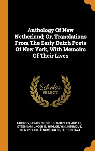 Imagen de archivo de Anthology Of New Netherland; Or, Translations From The Early Dutch Poets Of New York, With Memoirs Of Their Lives a la venta por Lucky's Textbooks