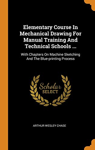 Beispielbild fr Elementary Course In Mechanical Drawing For Manual Training And Technical Schools .: With Chapters On Machine Sketching And The Blue-printing Process zum Verkauf von Lucky's Textbooks