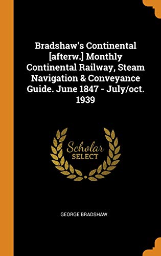 Stock image for Bradshaw's Continental [afterw.] Monthly Continental Railway, Steam Navigation & Conveyance Guide. June 1847 - July/oct. 1939 for sale by Lucky's Textbooks