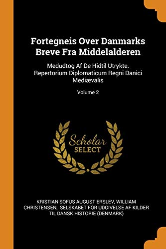 Beispielbild fr Fortegneis Over Danmarks Breve Fra Middelalderen: Medudtog Af De Hidtil Utrykte. Repertorium Diplomaticum Regni Danici Mediævalis; Volume 2 zum Verkauf von Monster Bookshop