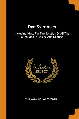 9780343355128: Dcc Exercises: Including Hints For The Solution Of All The Questions In Choice And Chance