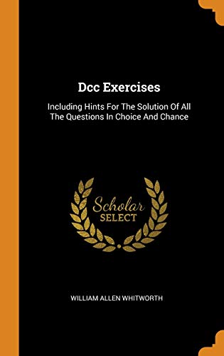 9780343355135: Dcc Exercises: Including Hints For The Solution Of All The Questions In Choice And Chance