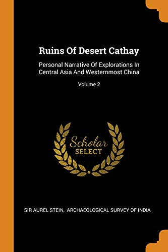 9780343372576: Ruins of Desert Cathay: Personal Narrative of Explorations in Central Asia and Westernmost China; Volume 2