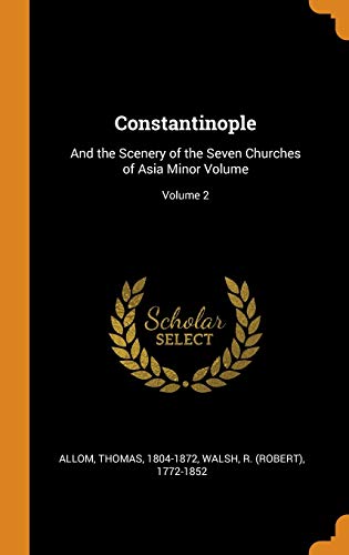 Stock image for Constantinople: And the Scenery of the Seven Churches of Asia Minor Volume; Volume 2 for sale by Lucky's Textbooks
