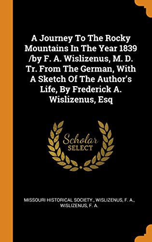 Stock image for A Journey To The Rocky Mountains In The Year 1839 /by F. A. Wislizenus, M. D. Tr. From The German, With A Sketch Of The Author's Life, By Frederick A. Wislizenus, Esq for sale by Lucky's Textbooks
