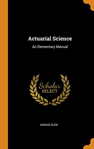 9780343401689: Actuarial Science: An Elementary Manual