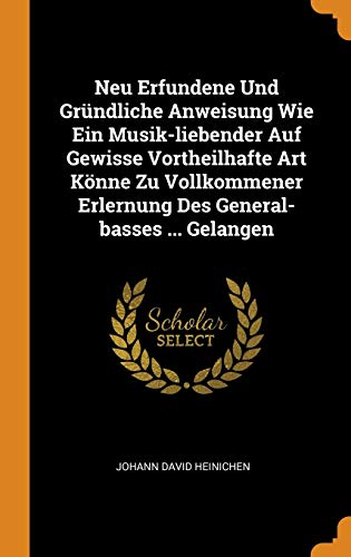 Beispielbild fr Neu Erfundene Und Grndliche Anweisung Wie Ein Musik-Liebender Auf Gewisse Vortheilhafte Art Knne Zu Vollkommener Erlernung Des General-Basses . Gelangen zum Verkauf von Buchpark