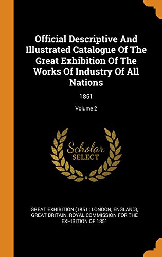 9780343432928: Official Descriptive And Illustrated Catalogue Of The Great Exhibition Of The Works Of Industry Of All Nations: 1851; Volume 2