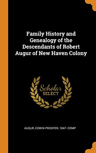 9780343449162: Family History and Genealogy of the Descendants of Robert Augur of New Haven Colony