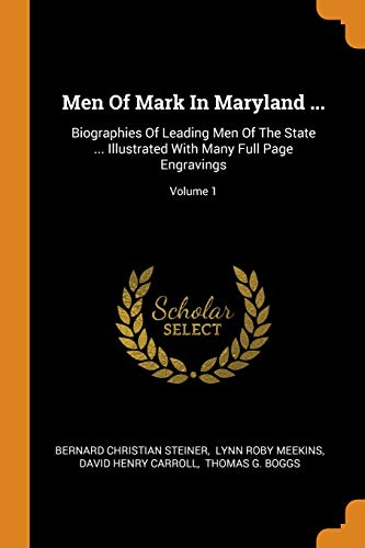 9780343471927: Men Of Mark In Maryland ...: Biographies Of Leading Men Of The State ... Illustrated With Many Full Page Engravings; Volume 1