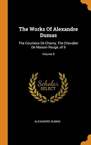 Stock image for The Works Of Alexandre Dumas: The Countess De Charny, The Chevalier De Maison Rouge, of 9; Volume 9 for sale by Lucky's Textbooks