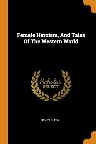 Stock image for Female Heroism, And Tales Of The Western World for sale by Lucky's Textbooks