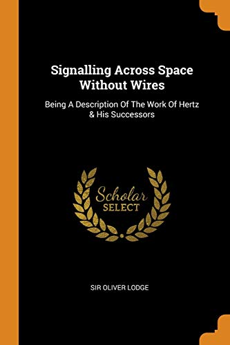Imagen de archivo de Signalling Across Space Without Wires: Being A Description Of The Work Of Hertz & His Successors a la venta por Bookmonger.Ltd