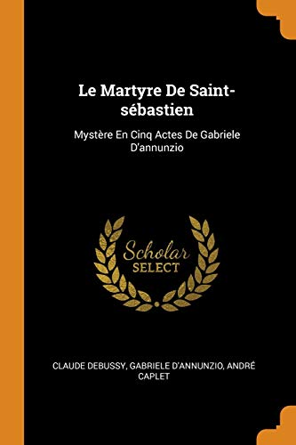 9780343557560: Le Martyre De Saint-sbastien: Mystre En Cinq Actes De Gabriele D'annunzio