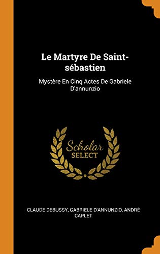 Stock image for Le Martyre de Saint-S?bastien: Myst?re En Cinq Actes de Gabriele d'Annunzio for sale by Books Puddle