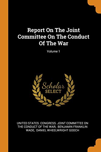 9780343576608: Report On The Joint Committee On The Conduct Of The War; Volume 1