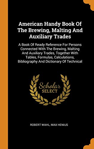 9780343591892: American Handy Book Of The Brewing, Malting And Auxiliary Trades: A Book Of Ready Reference For Persons Connected With The Brewing, Malting And ... Bibliography And Dictionary Of Technical
