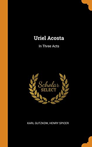 9780343612030: Uriel Acosta: In Three Acts