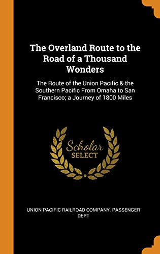 9780343686178: The Overland Route to the Road of a Thousand Wonders: The Route of the Union Pacific & the Southern Pacific from Omaha to San Francisco; A Journey of 1800 Miles