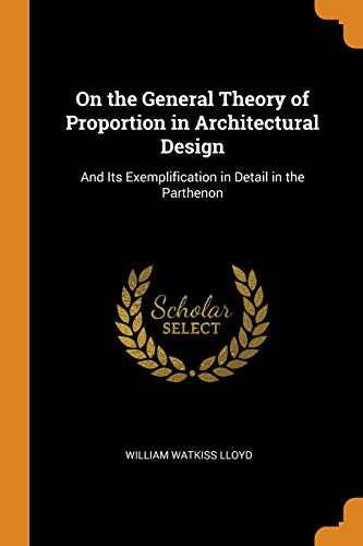 9780343699321: On the General Theory of Proportion in Architectural Design: And Its Exemplification in Detail in the Parthenon