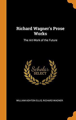 9780343820169: Richard Wagner's Prose Works: The Art-Work of the Future
