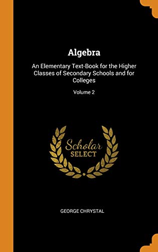 9780344030499: Algebra: An Elementary Text-Book for the Higher Classes of Secondary Schools and for Colleges; Volume 2