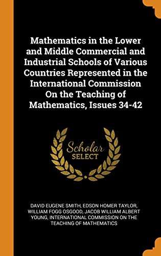 Stock image for Mathematics in the Lower and Middle Commercial and Industrial Schools of Various Countries Represented in the International Commission On the Teaching of Mathematics Issues 34-42 for sale by Books Puddle